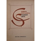 Serban Cioculescu - Itinerar critic, vol. 1 (Editia: 1973)