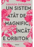 Cumpara ieftin Un Sistem Atat De Magnific, Incat E Orbitor, Amanda Svensson - Editura Art