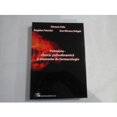 PSIHIATRIE - CLINICA, PSIHODINAMICA SI ELEMENTE DE FARMACOLOGIE - SIMONA TRIFU, BOGDAN PATRICHI, ANA MIRUNA DRAGOI