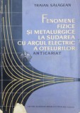 Fenomene fizice si metalurgice la sudarea cu arcul electric a otelurilor - 1963 - Traian Salagean (@A103)