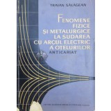 Fenomene fizice si metalurgice la sudarea cu arcul electric a otelurilor - 1963 - Traian Salagean (@A103)
