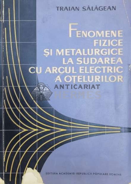 Fenomene fizice si metalurgice la sudarea cu arcul electric a otelurilor - 1963 - Traian Salagean (@A103)