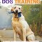 Ultimate Guide to Dog Training: Puppy Training to Advanced Techniques Plus 25 Problem Behaviors Solved!