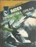 Bader, Invingatorul Cerului, Roman Celebru Paul Brickhill, Literatura Straina Clasic, Editura Meridiane Delfin 1982