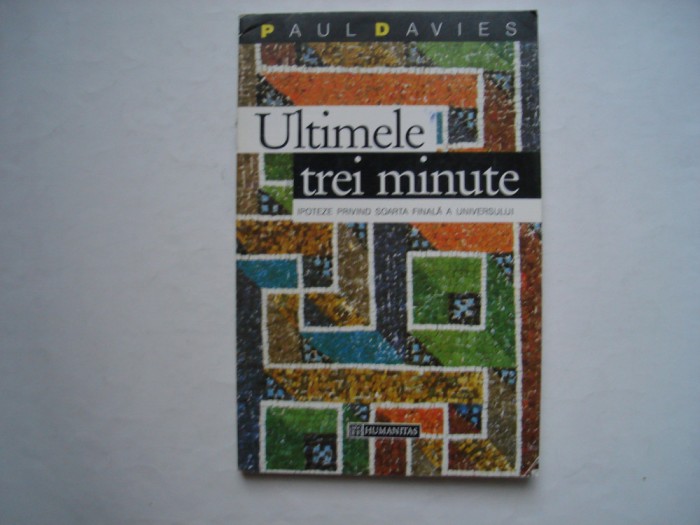 Ultimele trei minute. Ipoteze privind soarta finala a universului - Paul Davies