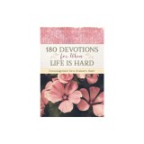 180 Devotions for When Life Is Hard: Encouragement for a Woman's Heart