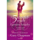 Az 5 szeretetnyelv: Egym&aacute;sra hangolva - Az &eacute;letre sz&oacute;l&oacute; szeretet titka - Gary Chapman