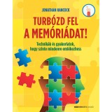 Turb&oacute;zd fel a mem&oacute;ri&aacute;dat! - Technik&aacute;k &eacute;s gyakorlatok, hogy szinte mindenre eml&eacute;kezhess - Jonathan Hancock