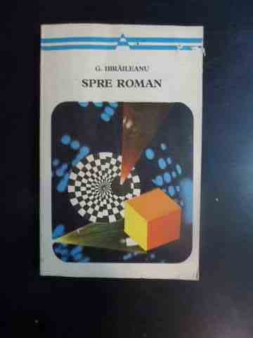 Spre Roman - G. Ibraileanu ,542569