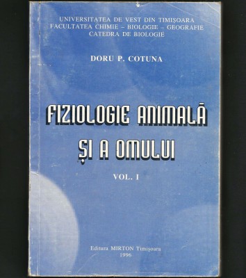FIZIOLOGIE ANIMALĂ ȘI A OMULUI, VOL. I - DORU P. COTUNA - MIRTON, TIMIȘOARA 1996 foto