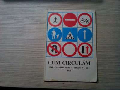 CUM CIRCULAM - Carte pentru Elevii Claselor V-VIII - Romeo Dascalu - 1971, 96 p. foto