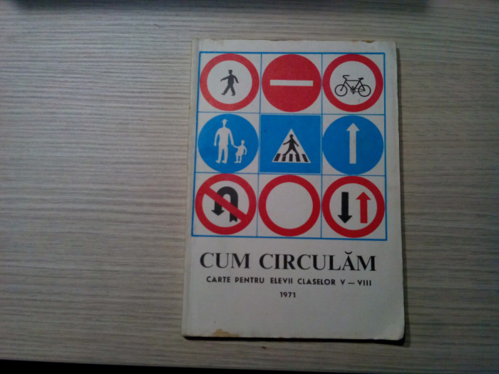 CUM CIRCULAM - Carte pentru Elevii Claselor V-VIII - Romeo Dascalu - 1971, 96 p.