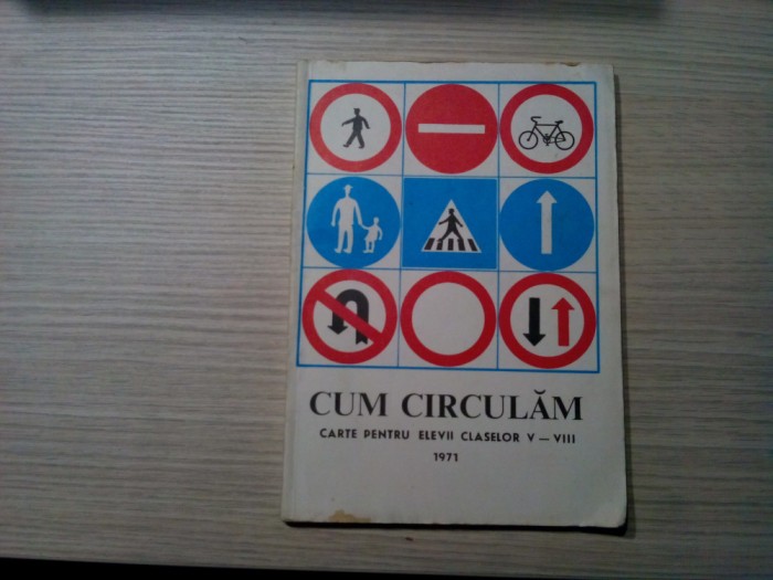 CUM CIRCULAM - Carte pentru Elevii Claselor V-VIII - Romeo Dascalescu, Romeo Puscasu - Editura Inspectoratul General al Militiei, 1971, 96 p.