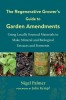 The The Regenerative Grower's Guide to Garden Amendments Using Locally Sourced Materials to Make Mineral and Biological Extracts and Ferments