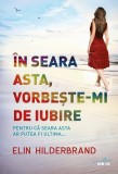 In seara asta, vorbeste-mi de iubire | Elin Hilderbrand