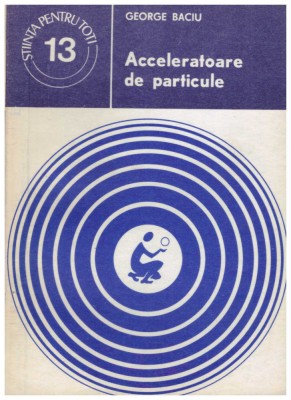 George Baciu - Acceleratoare de particule - 129585 foto