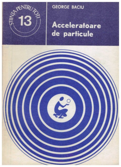George Baciu - Acceleratoare de particule - 129585