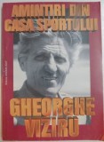AMINTIRI DIN CASA SPORTULUI de GHEORGHE VIZIRU , 2000 * MINIMA UZURA