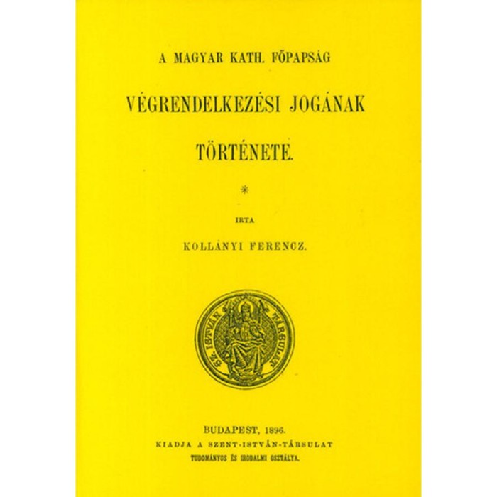 A magyar kath. főpaps&aacute;g v&eacute;grendelkez&eacute;si jog&aacute;nak t&ouml;rt&eacute;nete - Koll&aacute;nyi Ferenc