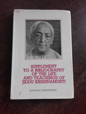 SUPPLEMENT TO A BIBLIOGRAPHY OF THE LIFE AND TEACHINGS OF JIDDU KRISHNAMURTI - SUSUNAGA WEERAPERUMA (CARTE IN LIMBA ENGLEZA) foto