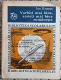 Vorbiti mai bine, scrieti mai bine romaneste - Ion Roman