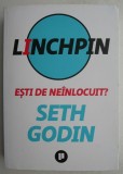 Linchpin Este de neinlocuit? - Seth Godin