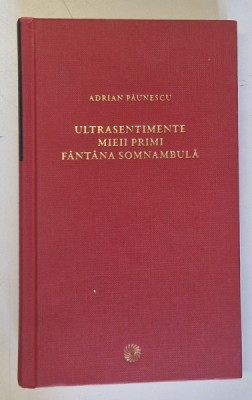 ULTRASENTIMENTE , MIEII PRIMI , FANTANA SOMNAMBULA de ADRIAN PAUNESCU , 2011 foto