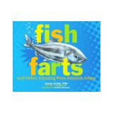 Fish Farts: And Other Amazing Ways Animals Adapt