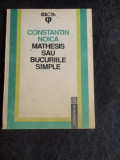 MATHESIS SAU BUCURIILE SIMPLE - CONSTANTIN NOICA, Humanitas