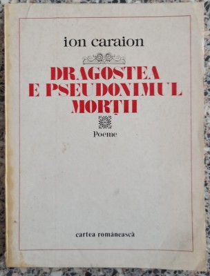 Dragostea e pseudonimul mortii - Ion Caraion foto