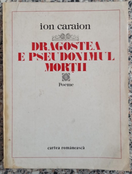 Dragostea e pseudonimul mortii - Ion Caraion