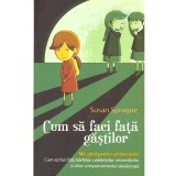 Susan Sprague - Cum sa faci fata gastilor. Mic ghid pentru adolescente: Cum sa faci fata barfelor, umilintelor, intimidarilor -