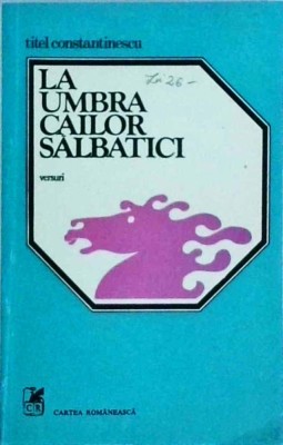 Titel Constantinescu - La umbra cailor salbatici foto