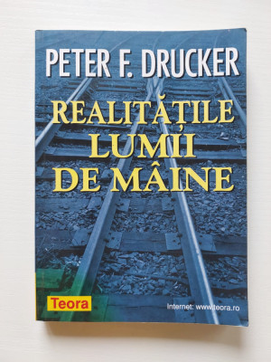 Peter F. Drucker - Realitatile lumii de maine foto