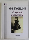 O LEGATURA INEXPLICABILA de MIRELA STANCIULESCU , 2017 , DEDICATIE * , PREZINTA HALOURI DE APA *