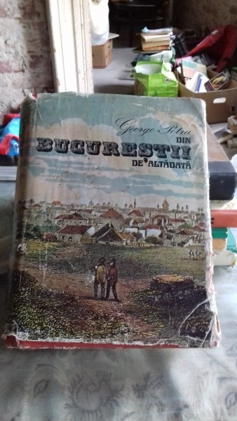 DIN BUCURESTII DE ALTADATA - GEORGE POTRA (FARA SUPRACOPERTA)