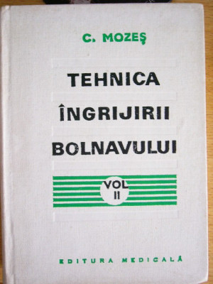 myh 411s - C Mozes - Tehnica Ingrijirii bolnavului - 2 volume - ed 1974 foto