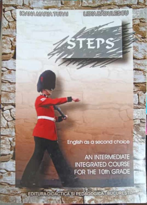 STEPS, MANUAL DE LIMBA ENGLEZA PENTRU CLASA A X-A. ENGLISH AS A SECOND CHOICE