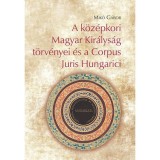 A k&ouml;z&eacute;pkori Magyar Kir&aacute;lys&aacute;g t&ouml;rv&eacute;nyei &eacute;s a Corpus Juris Hungarici - Mik&oacute; G&aacute;bor