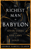 The Richest Man in Babylon - The Seven Cures &amp; The Five Laws of Gold;A Guide to Wealth Management