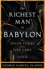 The Richest Man in Babylon - The Seven Cures &amp; The Five Laws of Gold;A Guide to Wealth Management
