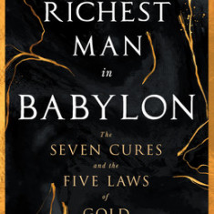 The Richest Man in Babylon - The Seven Cures & The Five Laws of Gold;A Guide to Wealth Management