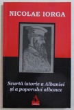 SCURTA ISTORIE A ALBANIEI SI A POPORULUI ALBANEZ de NICOLAE IORGA , 2019