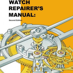 The Watch Repairer's Manual: Second Edition