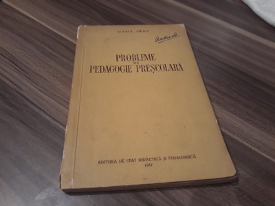 PROBLEME DE PEDAGOGIE PRESCOLARA -MARIA SIRBU EDITURA DIDACTICA 1957 foto