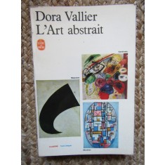 L&#039;ART ABSTRAIT - DORA VALLIER (CARTE IN LIMBA FRANCEZA)