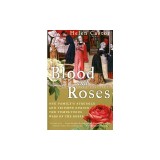 Blood and Roses: One Family's Struggle and Triumph During the Tumultuous Wars of the Roses
