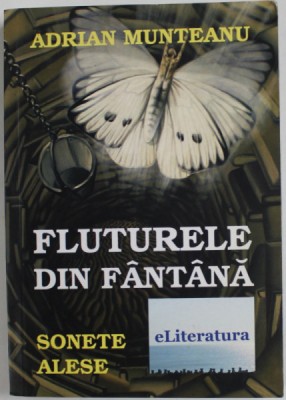 FLUTURELE DIN FANTANA , sonete alese de ADRIAN MUNTEANU , 2014, DEDICATIE * foto