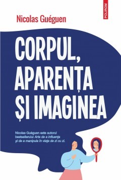 Corpul, Aparenta Si Imaginea - Nicolas Gueguen