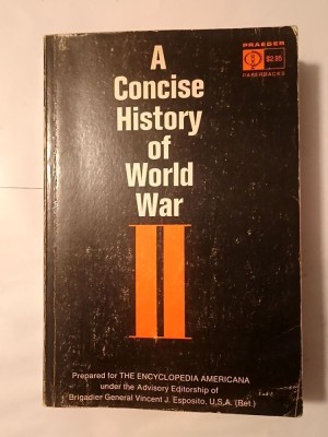 Vincent J. Esposito (ed.) - A Concise History of World War II (Scurtă istorie a celui de-al Doilea Război Mondial) foto